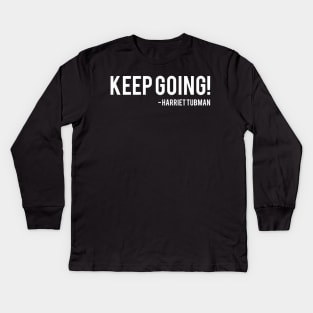 Keep Going | Harriet Tubman Kids Long Sleeve T-Shirt